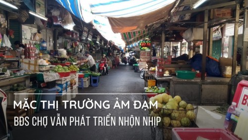 Mặc thị trường ảm đạm, “bất động sản chợ” vẫn nhộn nhịp